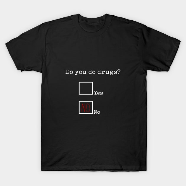 Do you do drugs? T-Shirt by bmron